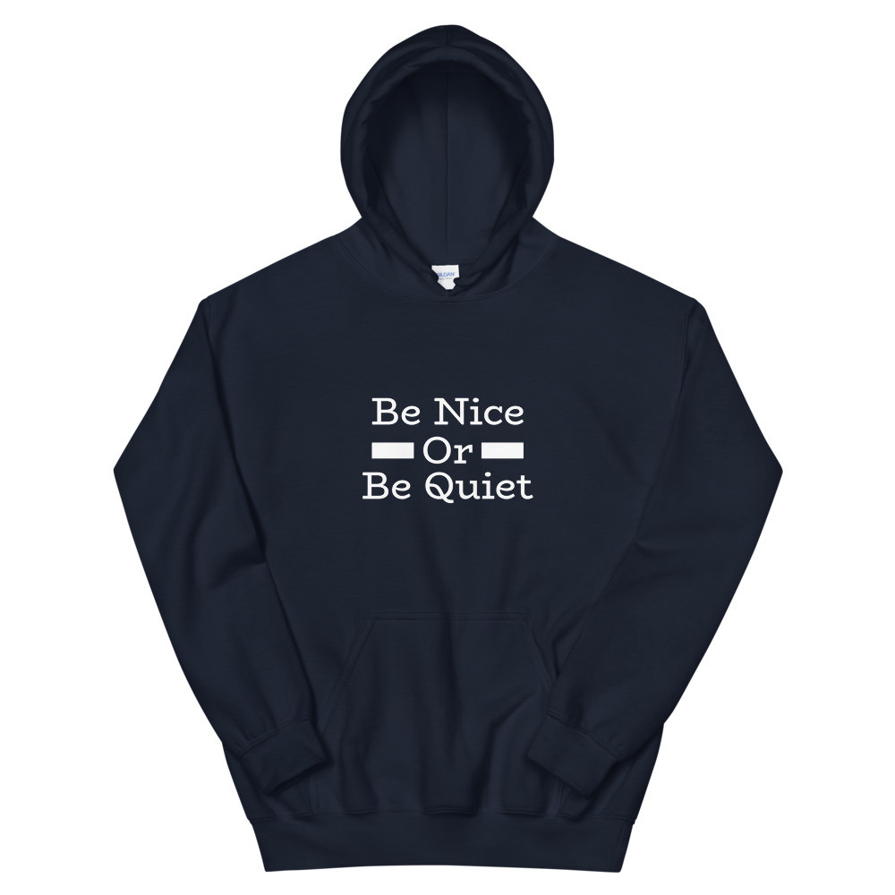 Be Nice Or Be Quiet Hoodie