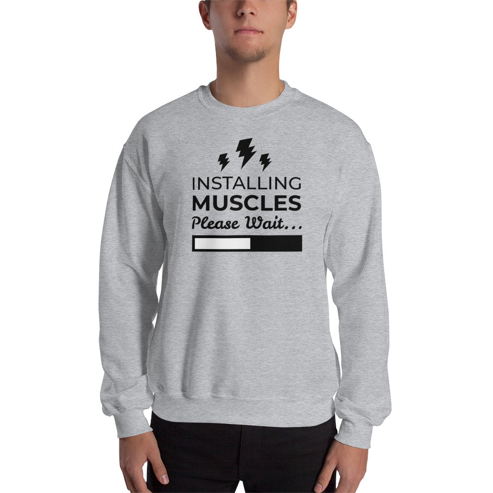 Installing Muscles Sweatshirt