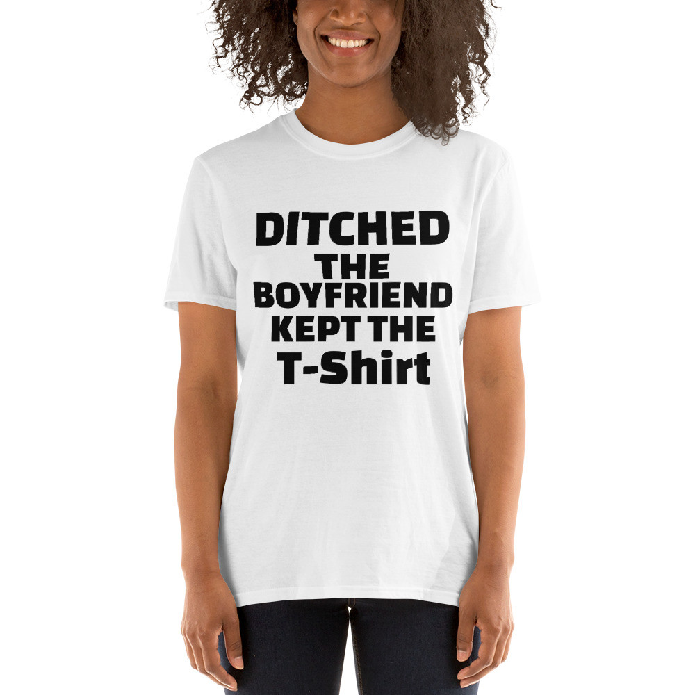 Ditched The BF Kept The T-shirt Short-Sleeve T-Shirt