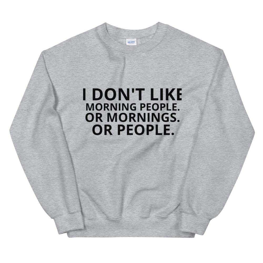 I Don't Like Sweatshirt