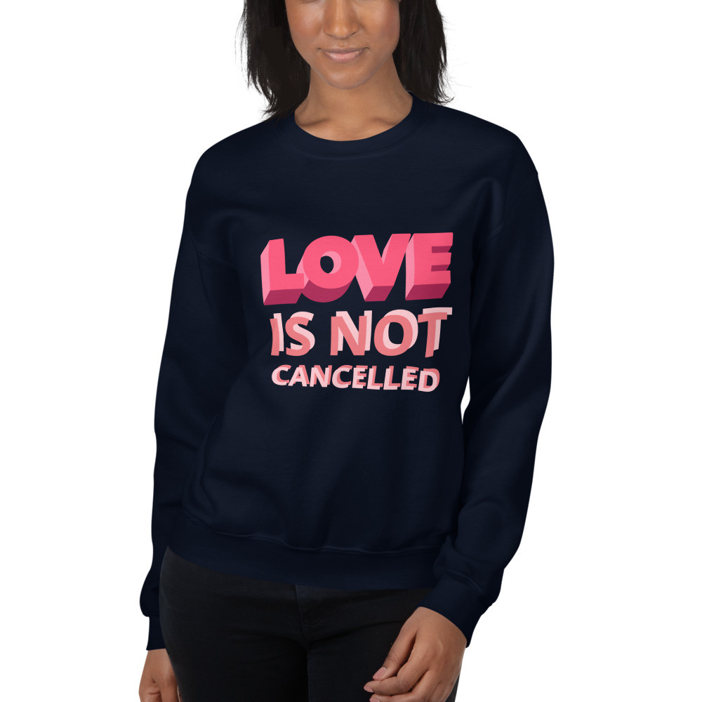 Love Is Not Cancelled Sweatshirt