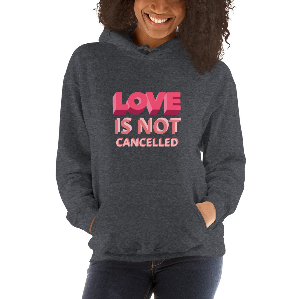 Love Is Not Cancelled Hoodie