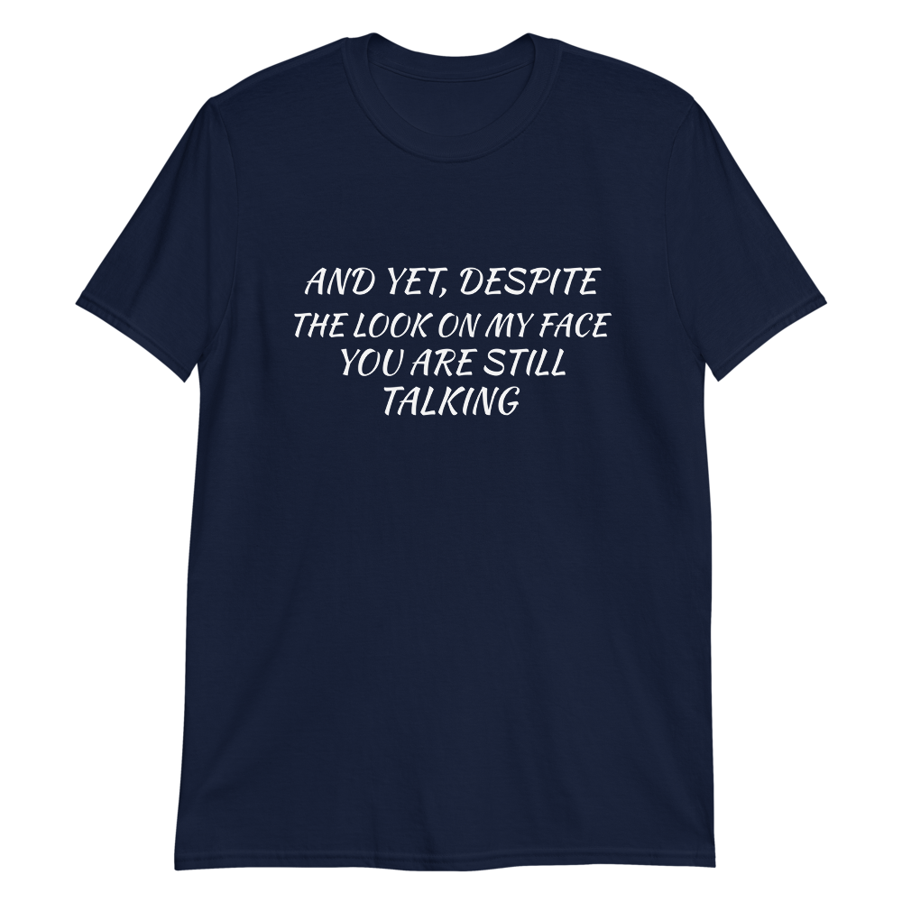 Despite The Look On My Face Your Still Talking Short-Sleeve T-Shirt