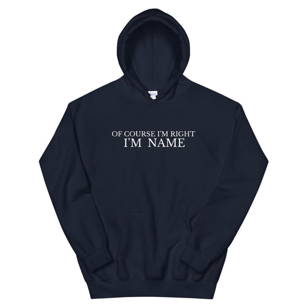 Of Course I'm Right, I'm (Personalised Name) Hoodie