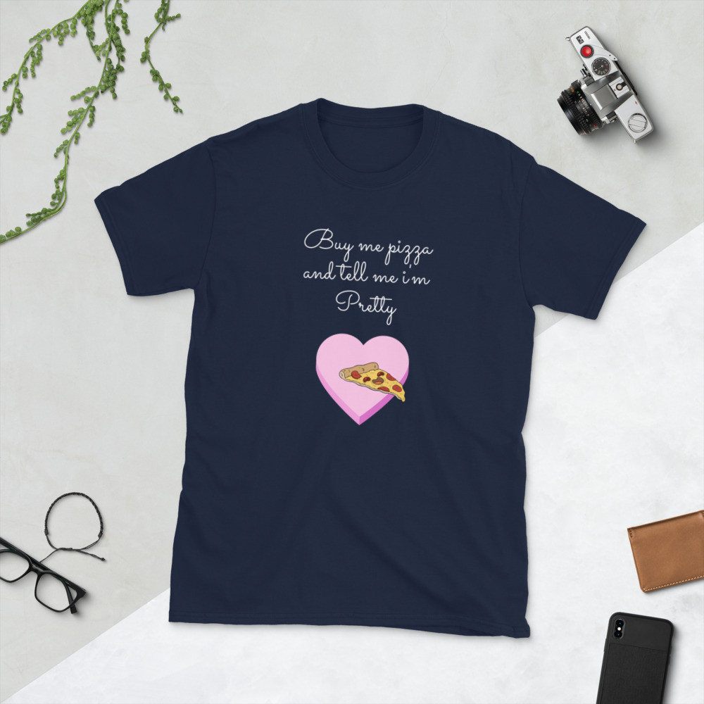 Buy Me A Pizza And Tell Me I'm Pretty Short-Sleeve T-Shirt