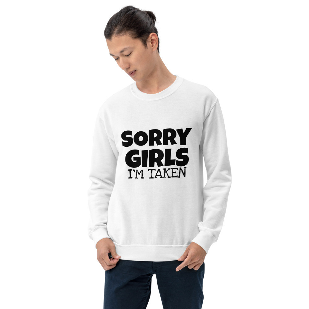 Sorry Girls I'm Taken Sweatshirt