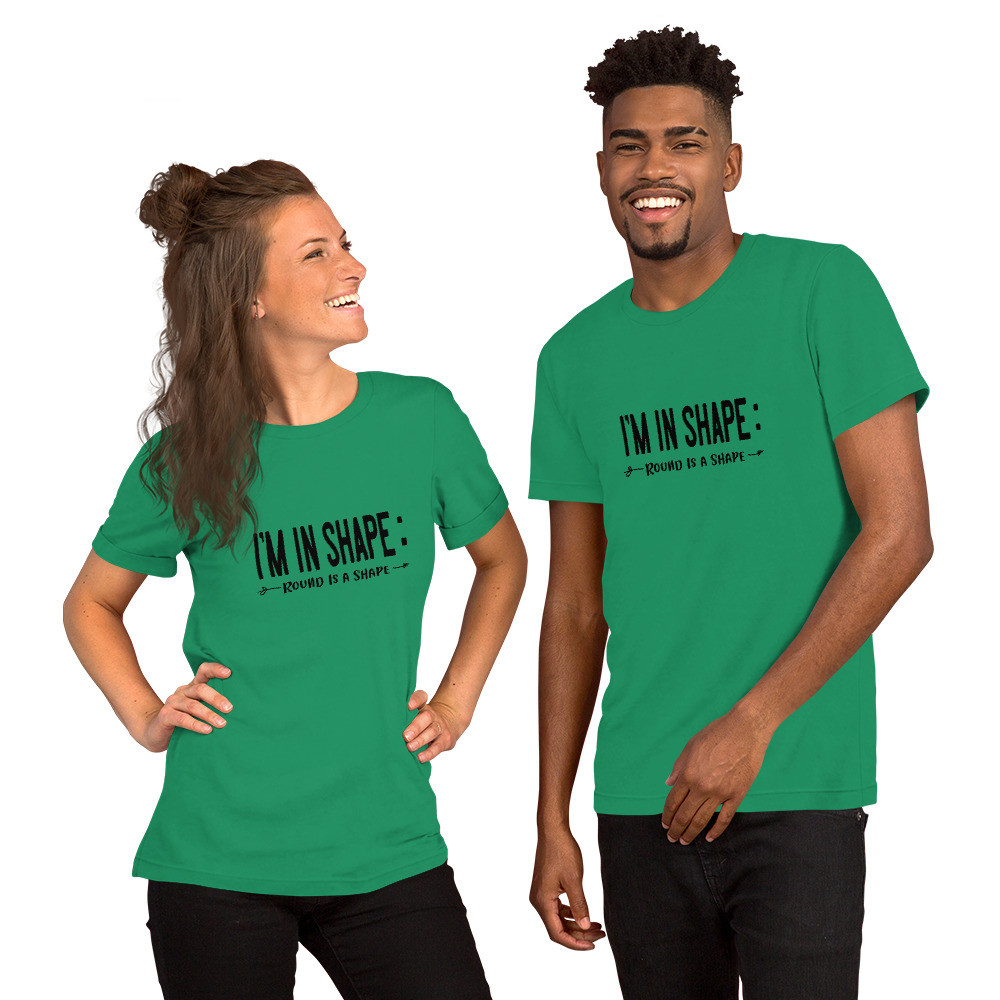 I'm in shape - Short-Sleeve Unisex T-Shirt
