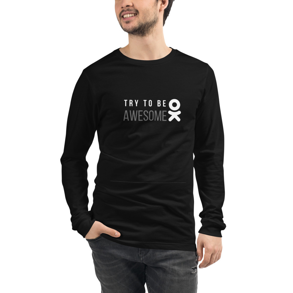 Try to be awesome - Unisex Long Sleeve Tee