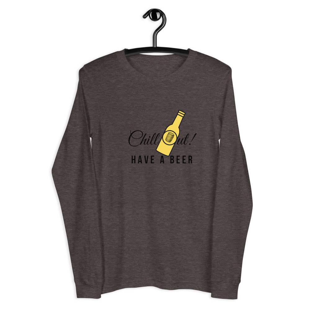 Chill Out Have A Beer - Unisex Long Sleeve Tee