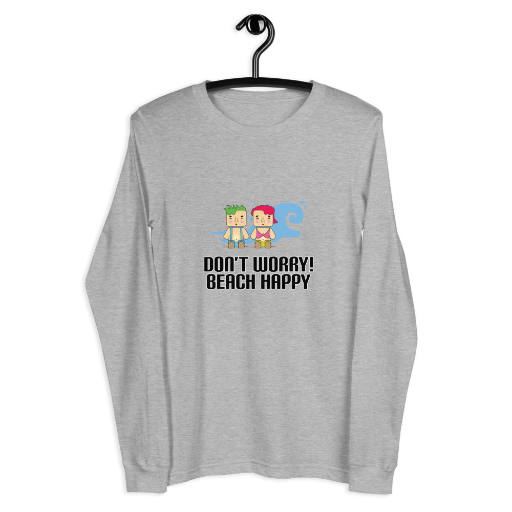 Don't Worry! Beach Happy - Unisex Long Sleeve Tee