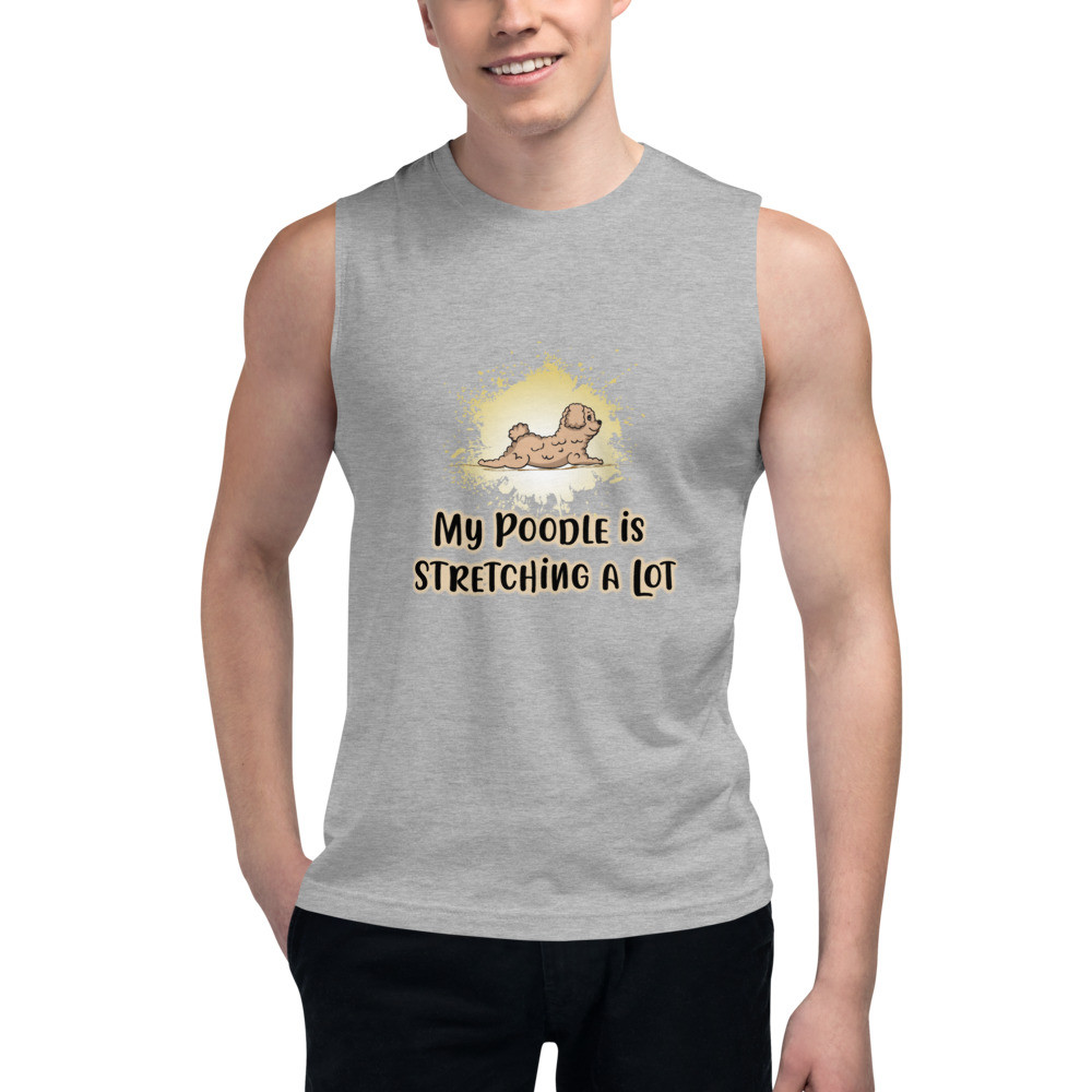 My Poodle is Stretching A Lot - Muscle Shirt