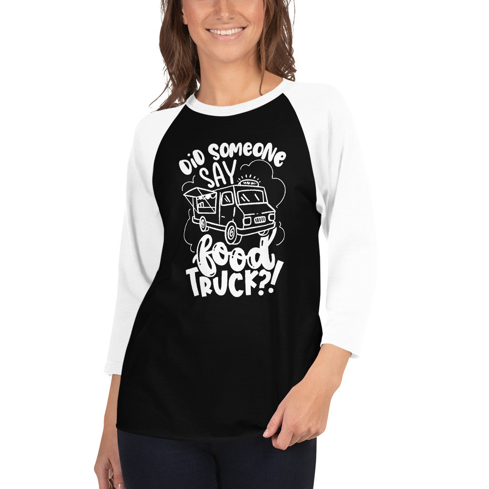 Did Someone Say Food Truck? - 3/4 Sleeve Raglan Shirt